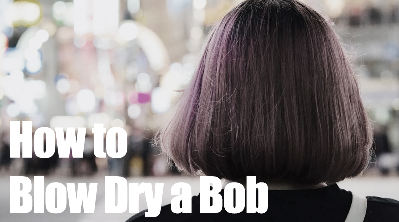 how-to-blow-dry-a-bob-quickly-perfectly