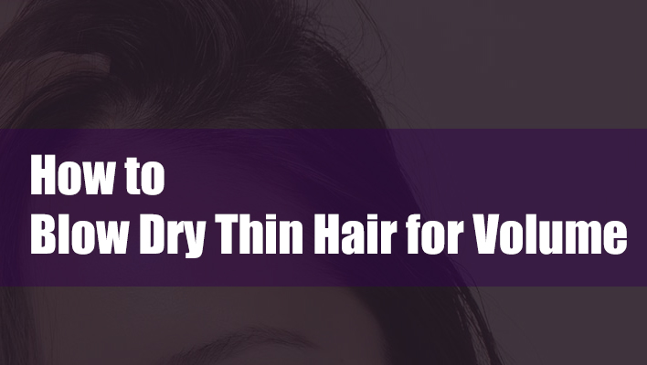 how-to-blow-dry-thin-hair-for-volume