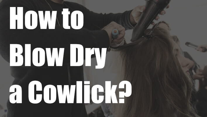 how-to-blow-dry-and-tame-a-cowlick