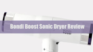 Bondi Boost Sonic Hair Dryer Review - Is it a Good Dryer in 2023?